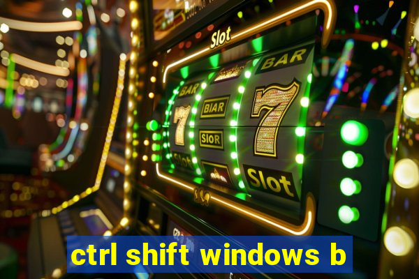 ctrl shift windows b